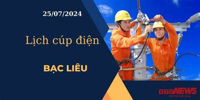 Lịch cúp điện hôm nay ngày 25/07/2024 tại Bạc Liêu