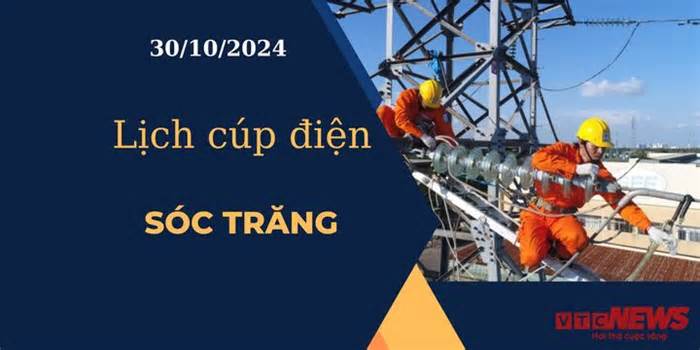 Lịch cúp điện hôm nay ngày 30/10/2024 tại Sóc Trăng