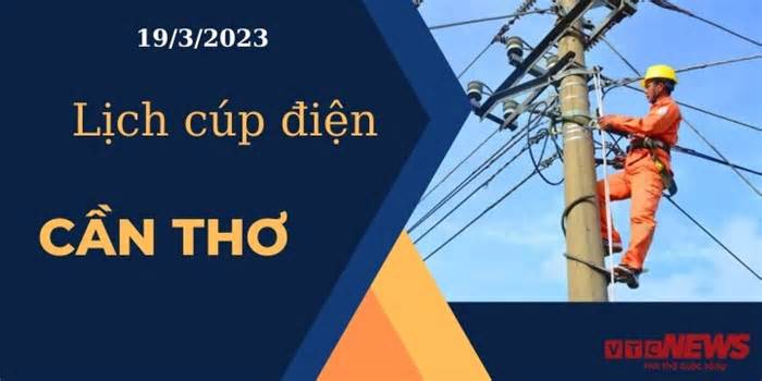 Lịch cúp điện hôm nay tại Cần Thơ ngày 19/03/2023