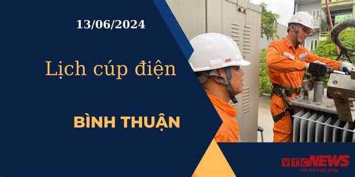 Lịch cúp điện hôm nay ngày 13/06/2024 tại Bình Thuận