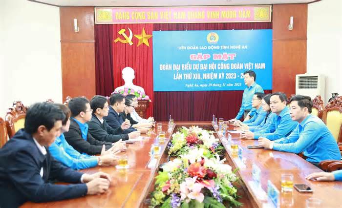 Gặp mặt đoàn đại biểu Nghệ An dự Đại hội Công đoàn Việt Nam lần thứ XIII