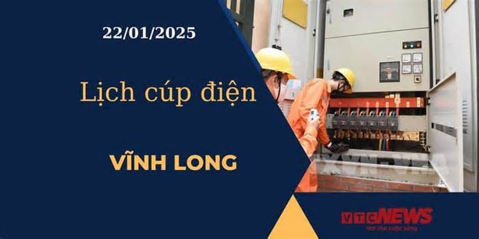 Lịch cúp điện hôm nay ngày 22/01/2025 tại Vĩnh Long