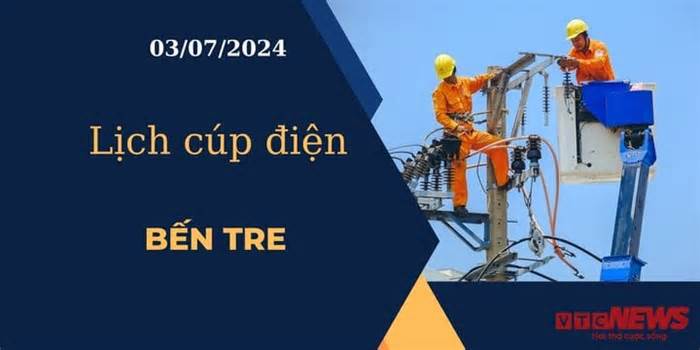 Lịch cúp điện hôm nay ngày 03/07/2024 tại Bến Tre