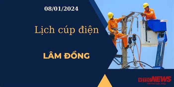 Lịch cúp điện hôm nay tại Lâm Đồng ngày 08/01/2024