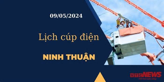 Lịch cúp điện hôm nay tại Ninh Thuận ngày 09/05/2024