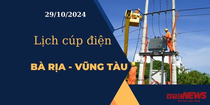 Lịch cúp điện hôm nay tại Bà Rịa - Vũng Tàu ngày 29/10/2024