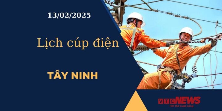 Lịch cúp điện hôm nay ngày 13/02/2025 tại Tây Ninh