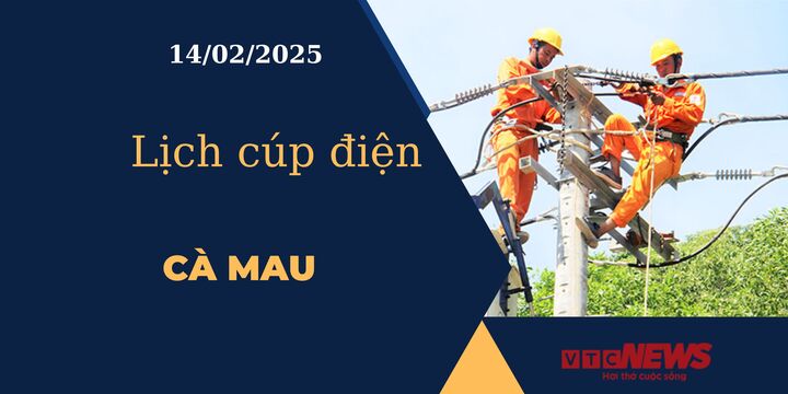 Lịch cúp điện hôm nay ngày 14/02/2025 tại Cà Mau