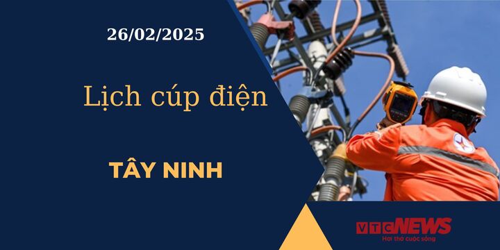 Lịch cúp điện hôm nay ngày 26/02/2025 tại Tây Ninh