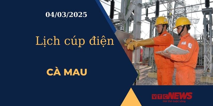 Lịch cúp điện hôm nay ngày 04/03/2025 tại Cà Mau