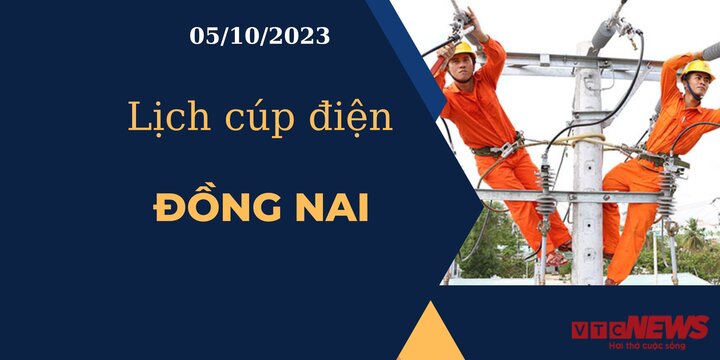 Lịch cúp điện hôm nay ngày 05/10/2023 tại Đồng Nai