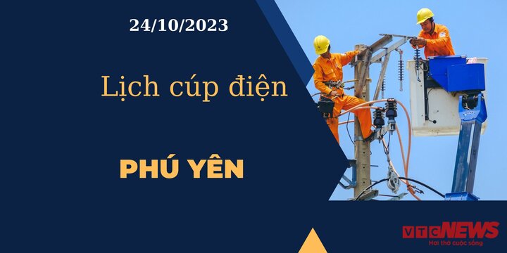 Lịch cúp điện hôm nay tại Phú Yên ngày 24/10/2023