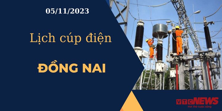 Lịch cúp điện hôm nay ngày 05/11/2023 tại Đồng Nai