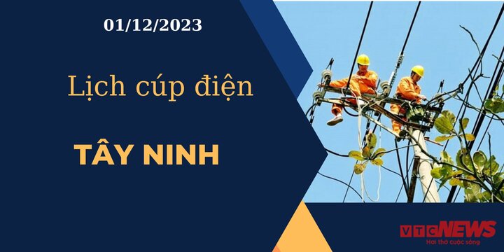 Lịch cúp điện hôm nay ngày 01/12/2023 tại Tây Ninh