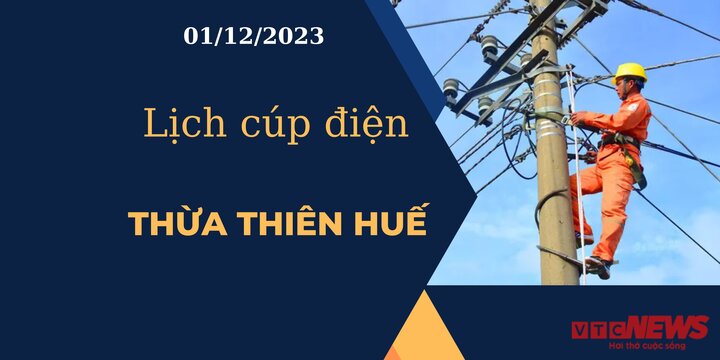 Lịch cúp điện hôm nay tại Thừa Thiên Huế ngày 01/12/2023