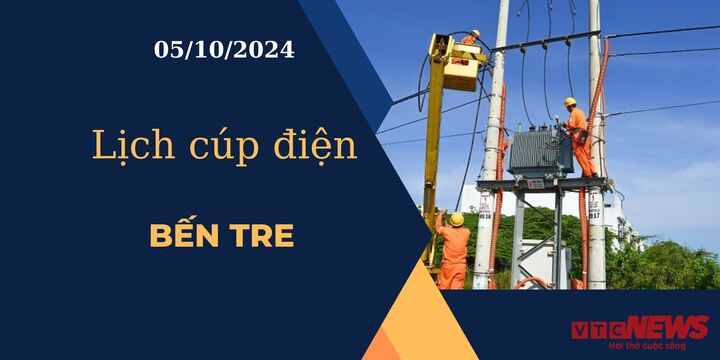 Lịch cúp điện hôm nay ngày 5/10/2024 tại Bến Tre