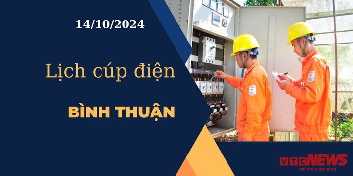 Lịch cúp điện hôm nay ngày 14/10/2024 tại Bình Thuận