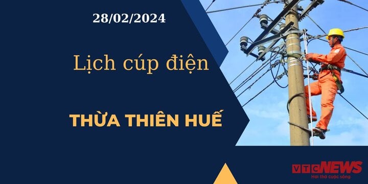 Lịch cúp điện hôm nay tại Thừa Thiên Huế ngày 28/02/2024