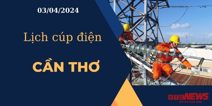 Lịch cúp điện hôm nay ngày 03/04/2024 tại Cần Thơ