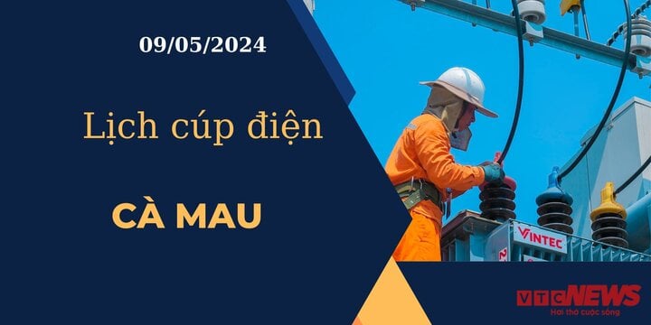 Lịch cúp điện hôm nay ngày 09/05/2024 tại Cà Mau