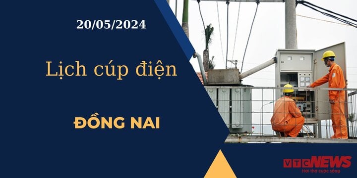 Lịch cúp điện hôm nay ngày 20/05/2024 tại Đồng Nai