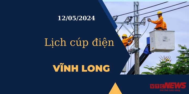 Lịch cúp điện hôm nay tại Vĩnh Long ngày 12/05/2024
