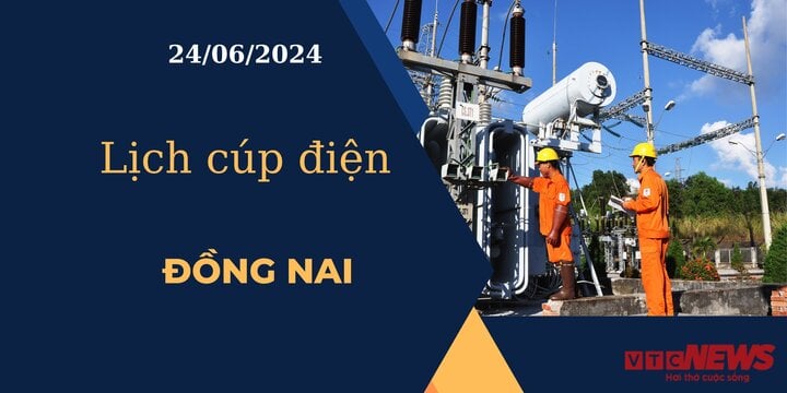 Lịch cúp điện hôm nay ngày 24/06/2024 tại Đồng Nai