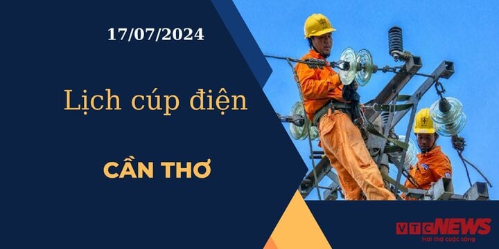 Lịch cúp điện hôm nay ngày 17/07/2024 tại Cần Thơ