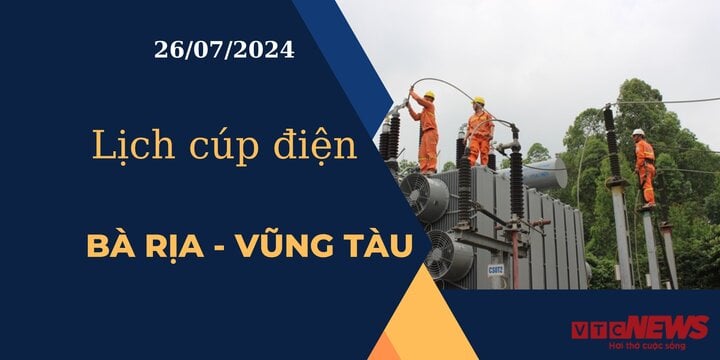 Lịch cúp điện hôm nay tại Bà Rịa - Vũng Tàu ngày 26/07/2024