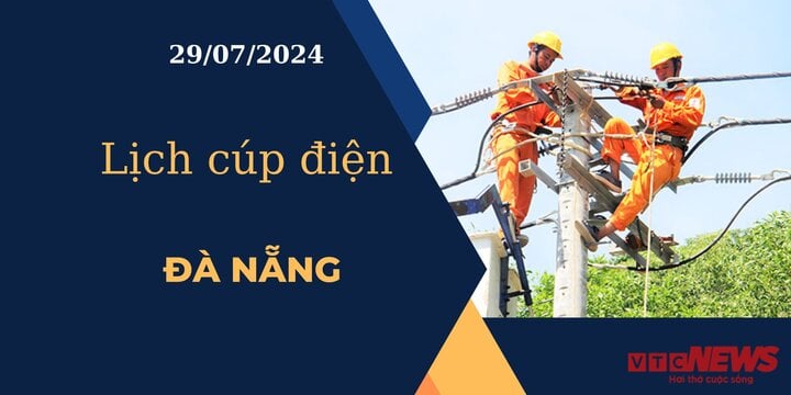 Lịch cúp điện hôm nay ngày 29/07/2024 tại Đà Nẵng