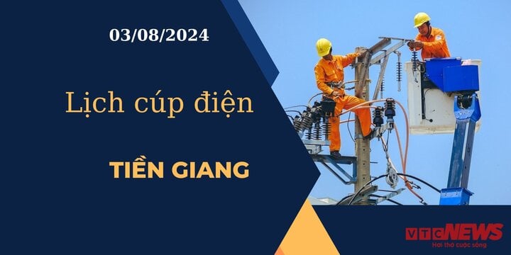 Lịch cúp điện hôm nay ngày 3/8/2024 tại Tiền Giang